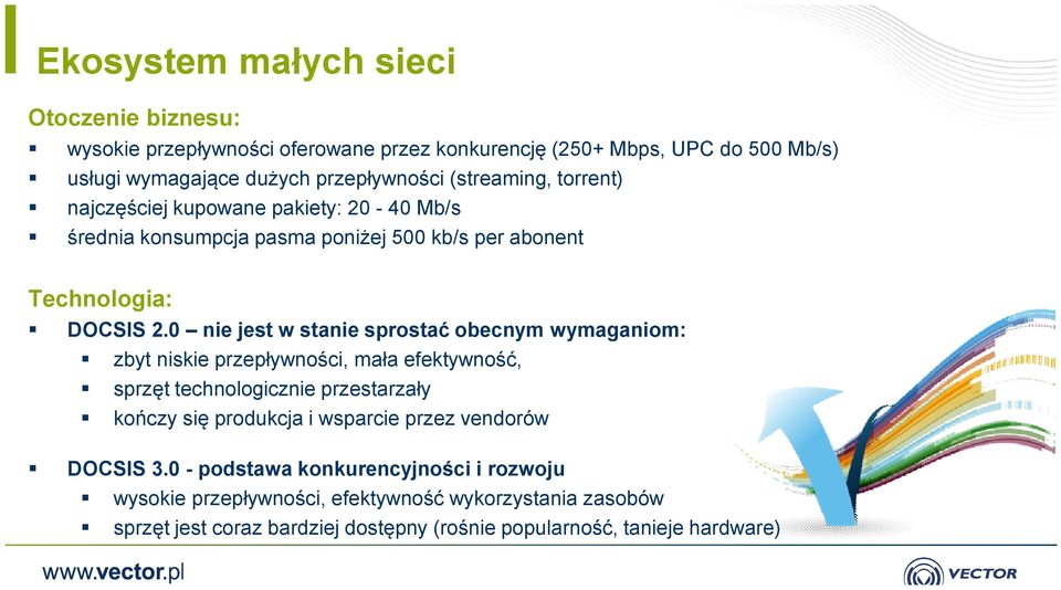 0 nie jest w stanie sprostać obecnym wymaganiom: zbyt niskie przepływności, mała efektywność, sprzęt technologicznie przestarzały kończy się produkcja i wsparcie