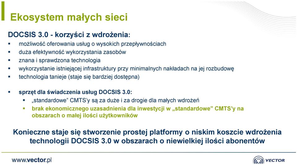 istniejącej infrastruktury przy minimalnych nakładach na jej rozbudowę technologia tanieje (staje się bardziej dostępna) sprzęt dla świadczenia usług DOCSIS 3.