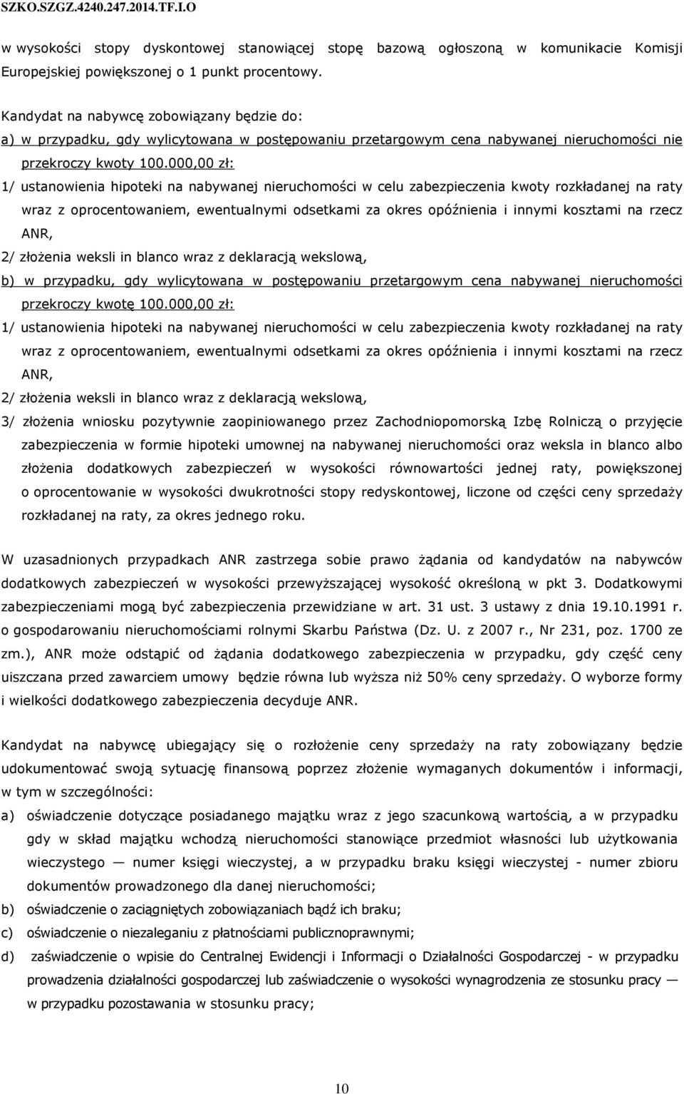 000,00 zł: 1/ ustanowienia hipoteki na nabywanej nieruchomości w celu zabezpieczenia kwoty rozkładanej na raty wraz z oprocentowaniem, ewentualnymi odsetkami za okres opóźnienia i innymi kosztami na