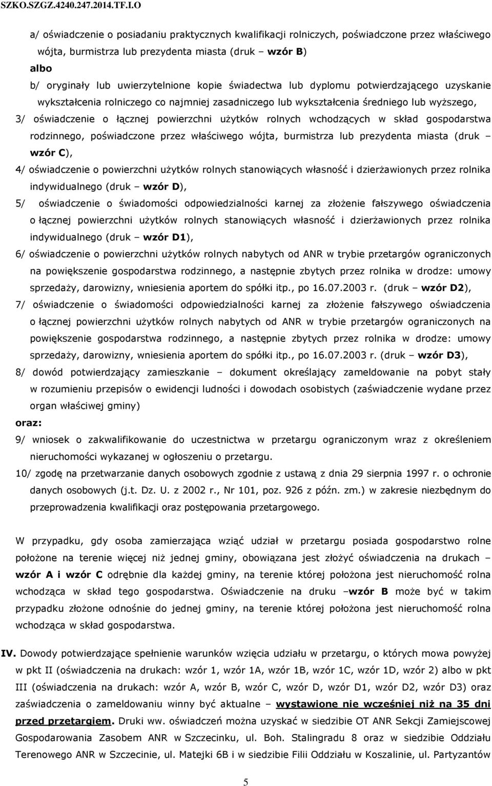 wchodzących w skład gospodarstwa rodzinnego, poświadczone przez właściwego wójta, burmistrza lub prezydenta miasta (druk wzór C), 4/ oświadczenie o powierzchni użytków rolnych stanowiących własność i