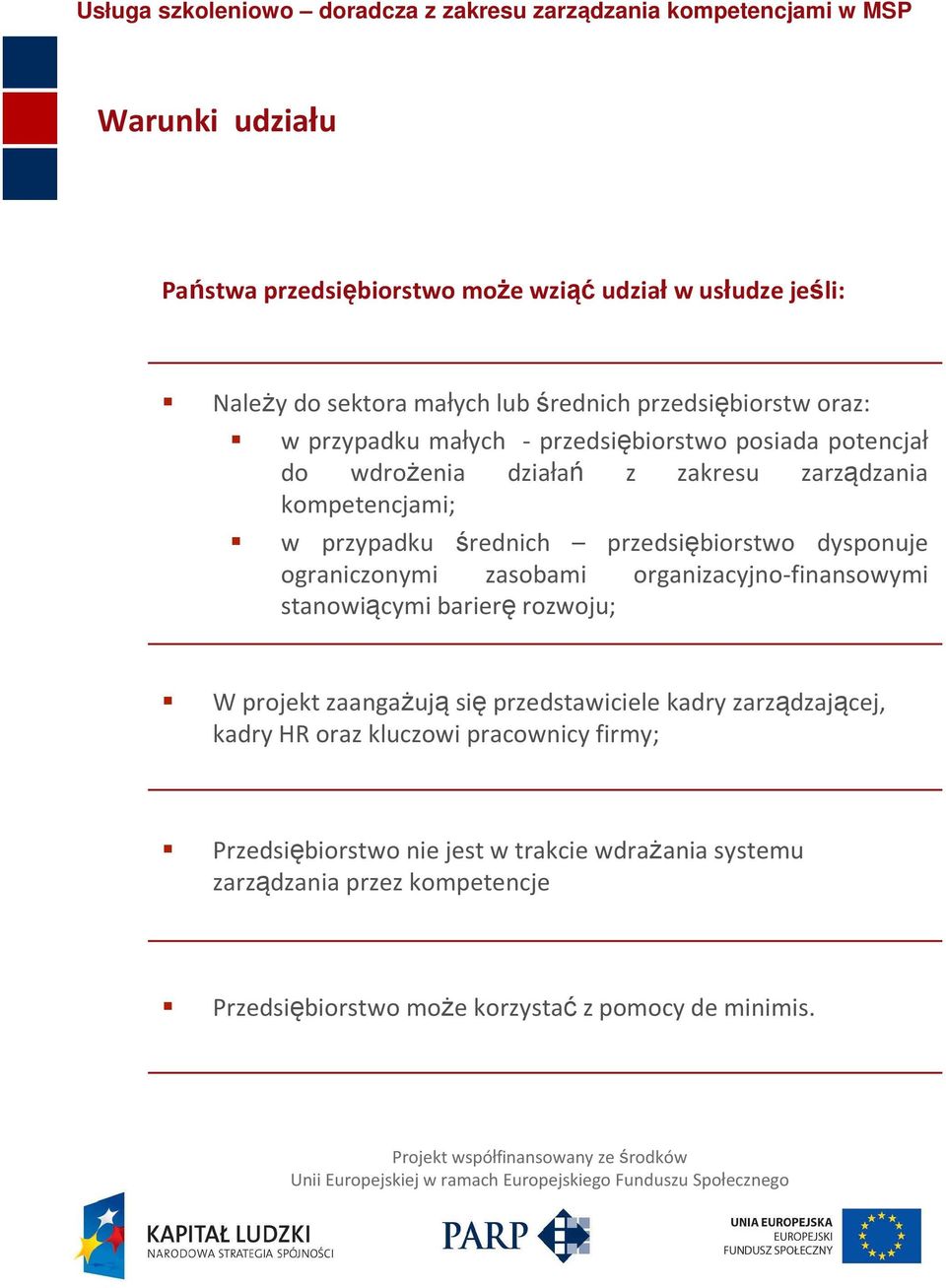 ograniczonymi zasobami organizacyjno-finansowymi stanowiącymi barierę rozwoju; W projekt zaangażują się przedstawiciele kadry zarządzającej, kadry HR