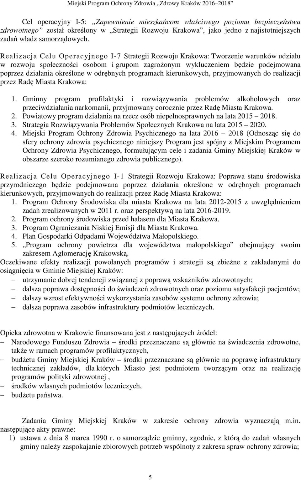 odrębnych programach kierunkowych, przyjmowanych do realizacji przez Radę Miasta Krakowa: 1.