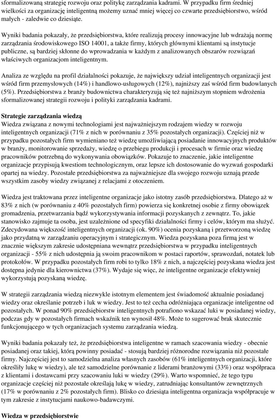 Wyniki badania pokazały, że przedsiębiorstwa, które realizują procesy innowacyjne lub wdrażają normę zarządzania środowiskowego ISO 14001, a także firmy, których głównymi klientami są instytucje