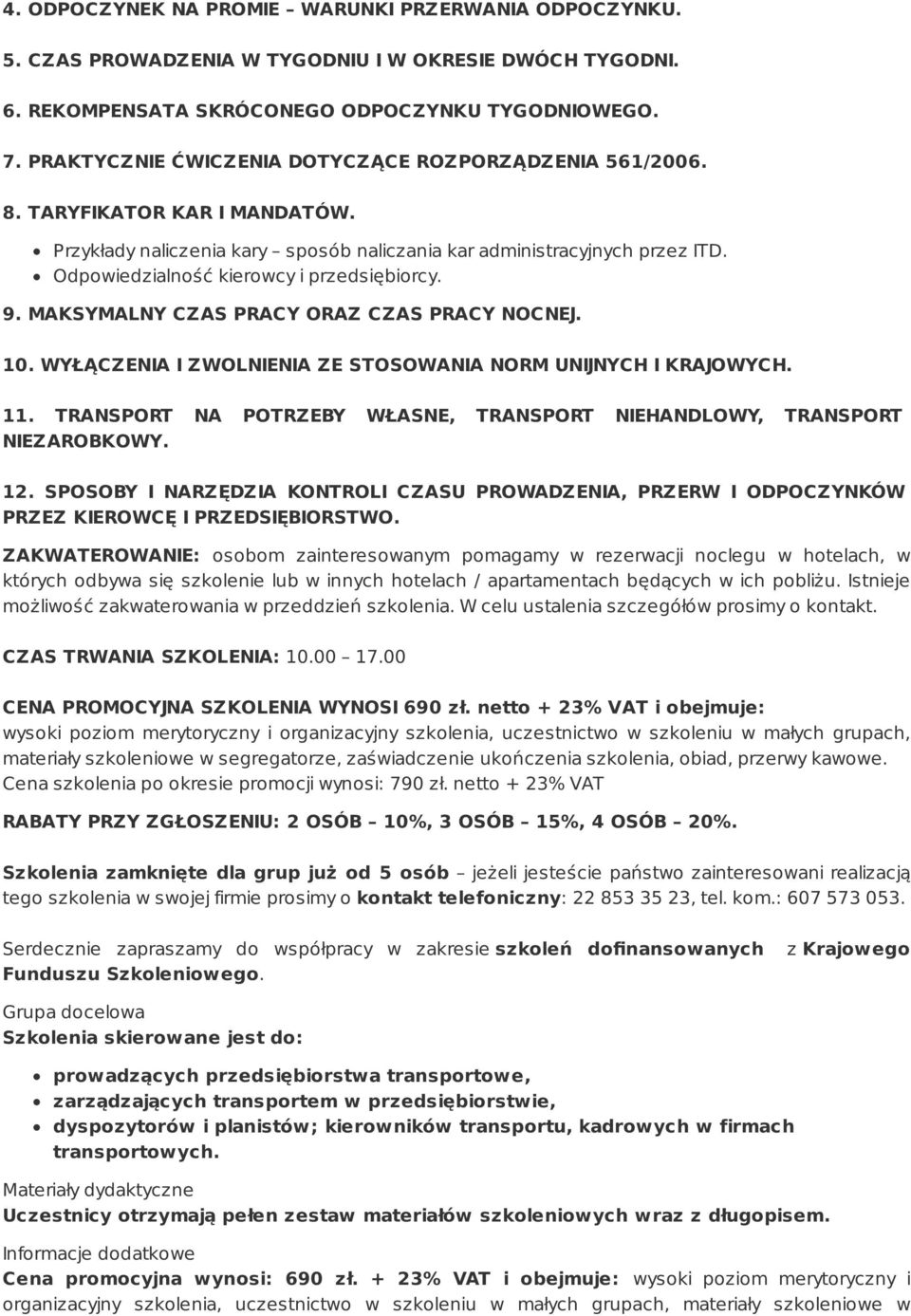 Odpowiedzialność kierowcy i przedsiębiorcy. 9. MAKSYMALNY CZAS PRACY ORAZ CZAS PRACY NOCNEJ. 10. WYŁĄCZENIA I ZWOLNIENIA ZE STOSOWANIA NORM UNIJNYCH I KRAJOWYCH. 11.