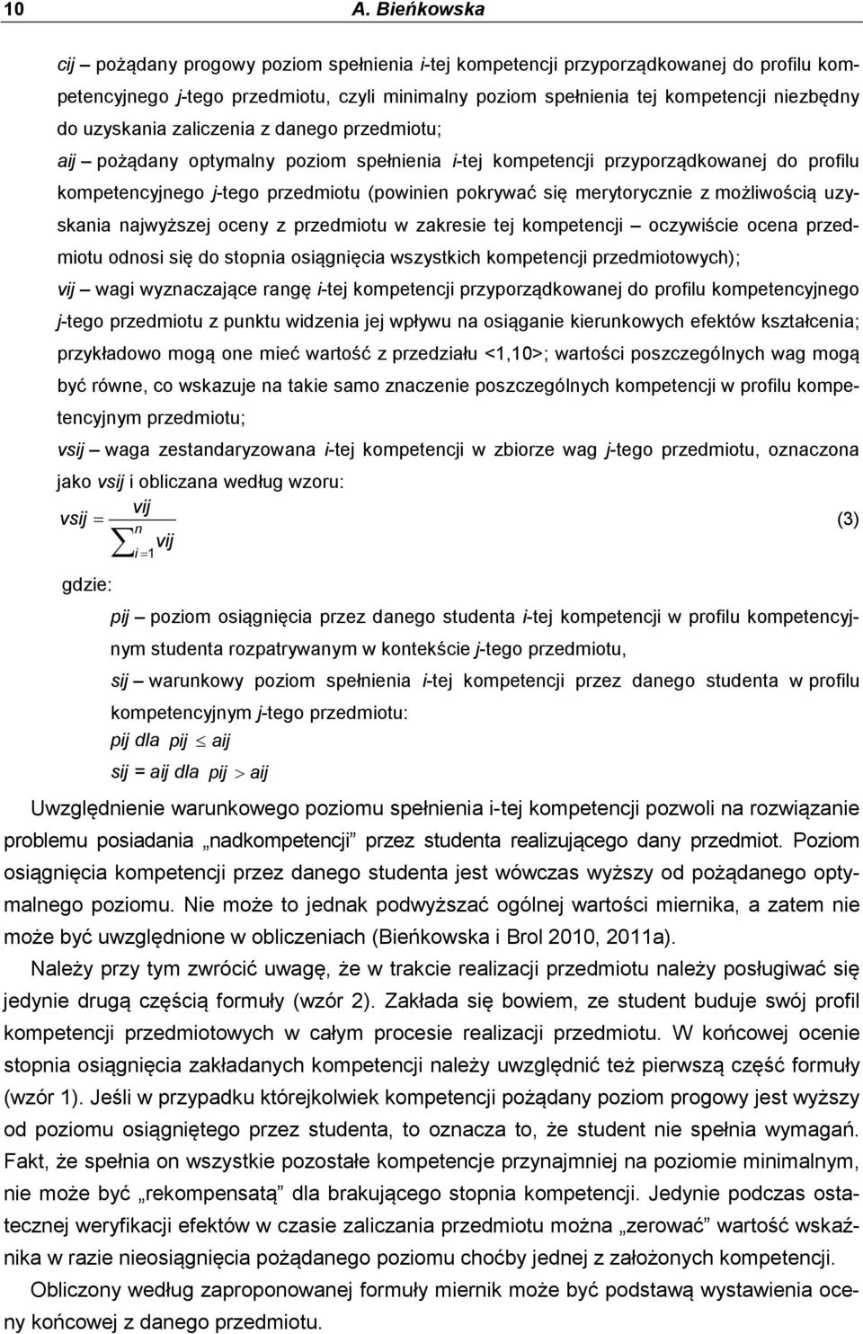 merytorycznie z możliwością uzyskania najwyższej oceny z przedmiotu w zakresie tej kompetencji oczywiście ocena przedmiotu odnosi się do stopnia osiągnięcia wszystkich kompetencji przedmiotowych);