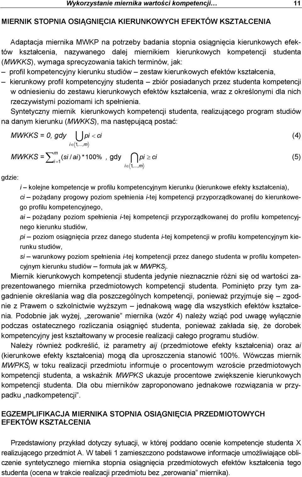 kształcenia, kierunkowy profil kompetencyjny studenta zbiór posiadanych przez studenta kompetencji w odniesieniu do zestawu kierunkowych efektów kształcenia, wraz z określonymi dla nich rzeczywistymi