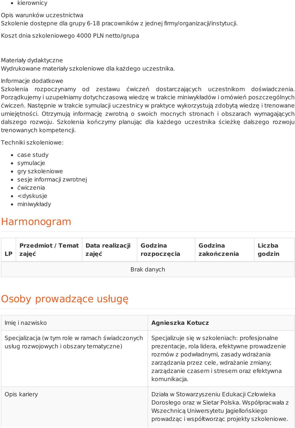 Szkolenia rozpoczynamy od zestawu ćwiczeń dostarczających uczestnikom doświadczenia. Porządkujemy i uzupełniamy dotychczasową wiedzę w trakcie miniwykładów i omówień poszczególnych ćwiczeń.