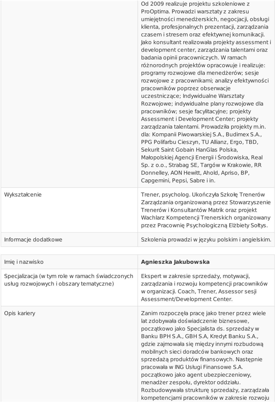 Jako konsultant realizowała projekty assessment i development center, zarządzania talentami oraz badania opinii pracowniczych.