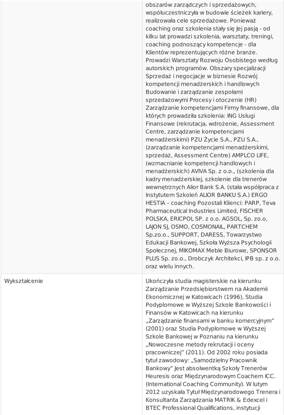 Prowadzi Warsztaty Rozwoju Osobistego według autorskich programów.