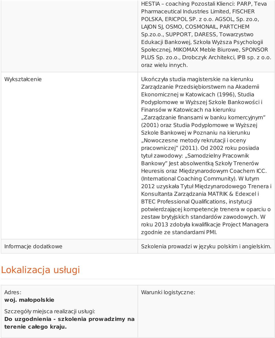 Wykształcenie Ukończyła studia magisterskie na kierunku Zarządzanie Przedsiębiorstwem na Akademii Ekonomicznej w Katowicach (1996), Studia Podyplomowe w Wyższej Szkole Bankowości i Finansów w