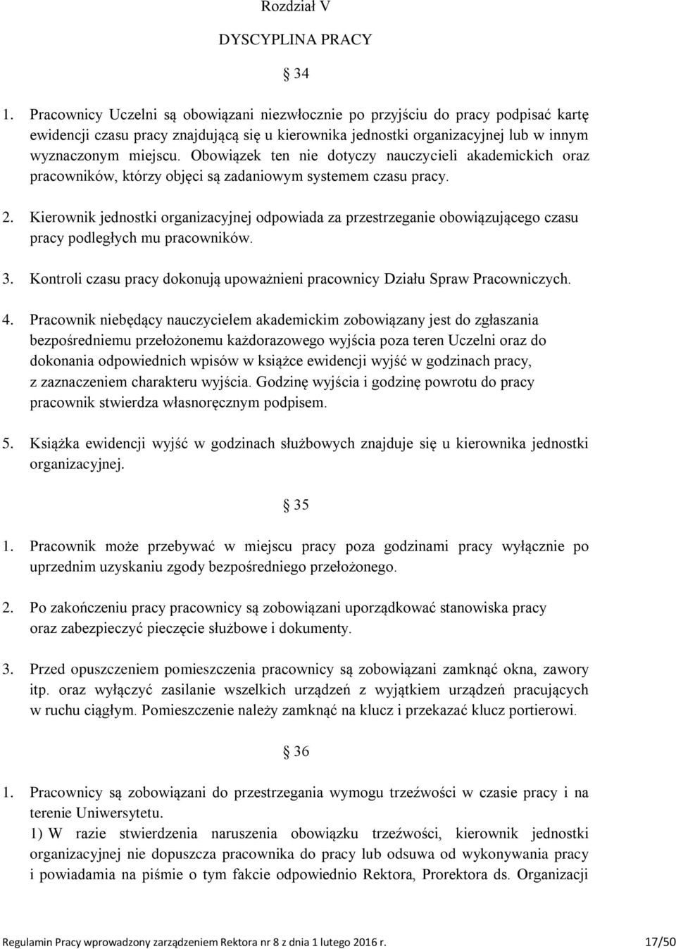 Obowiązek ten nie dotyczy nauczycieli akademickich oraz pracowników, którzy objęci są zadaniowym systemem czasu pracy. 2.