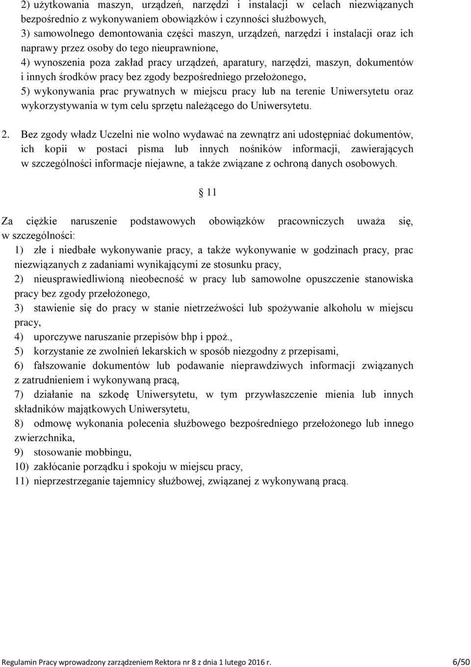 bezpośredniego przełożonego, 5) wykonywania prac prywatnych w miejscu pracy lub na terenie Uniwersytetu oraz wykorzystywania w tym celu sprzętu należącego do Uniwersytetu. 2.