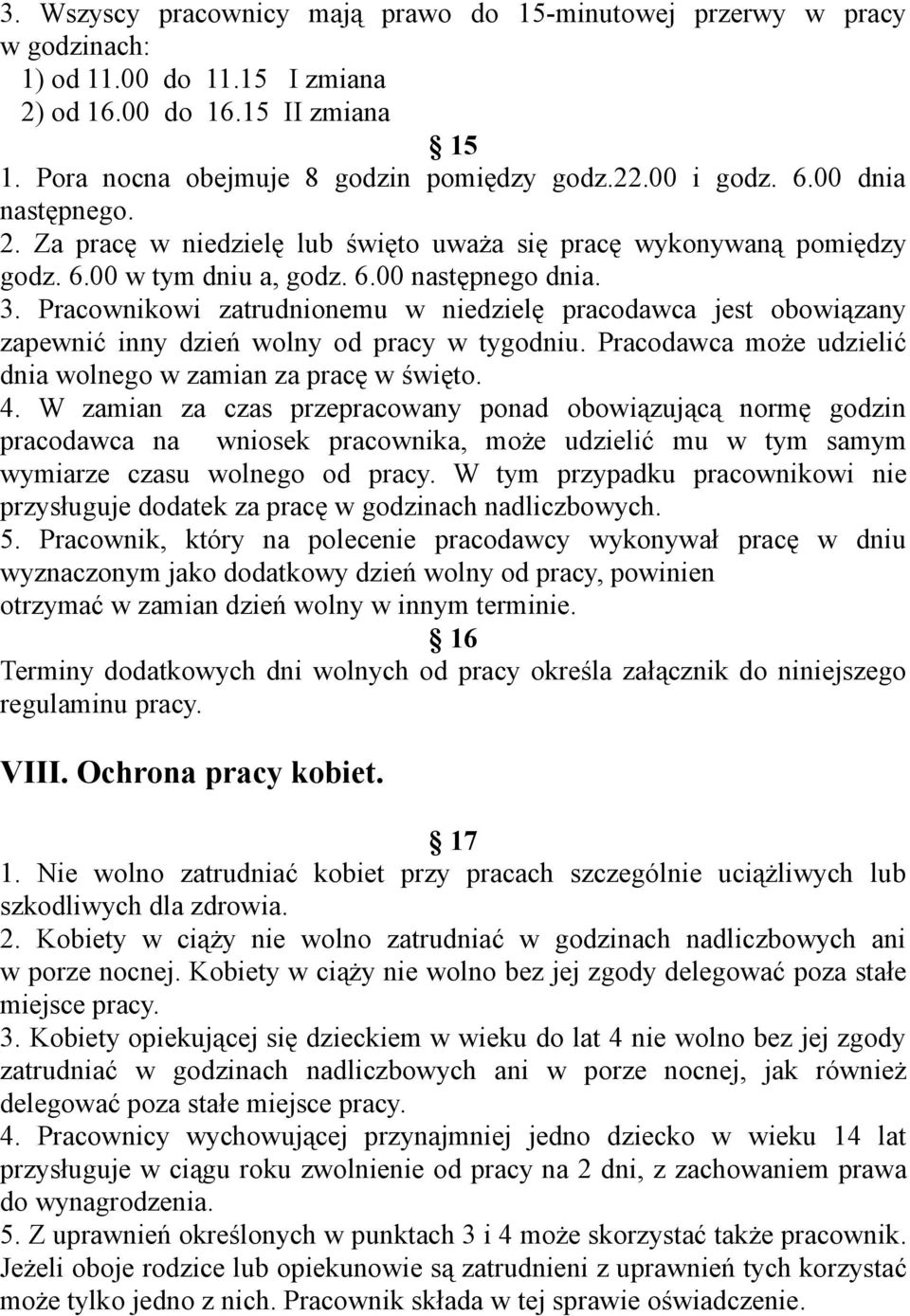 Pracownikowi zatrudnionemu w niedzielę pracodawca jest obowiązany zapewnić inny dzień wolny od pracy w tygodniu. Pracodawca może udzielić dnia wolnego w zamian za pracę w święto. 4.