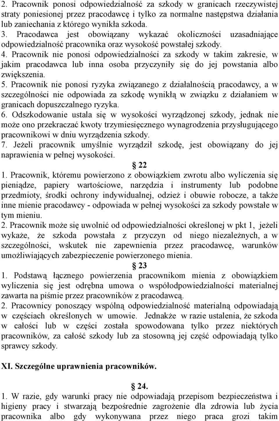 Pracownik nie ponosi odpowiedzialności za szkody w takim zakresie, w jakim pracodawca lub inna osoba przyczyniły się do jej powstania albo zwiększenia. 5.