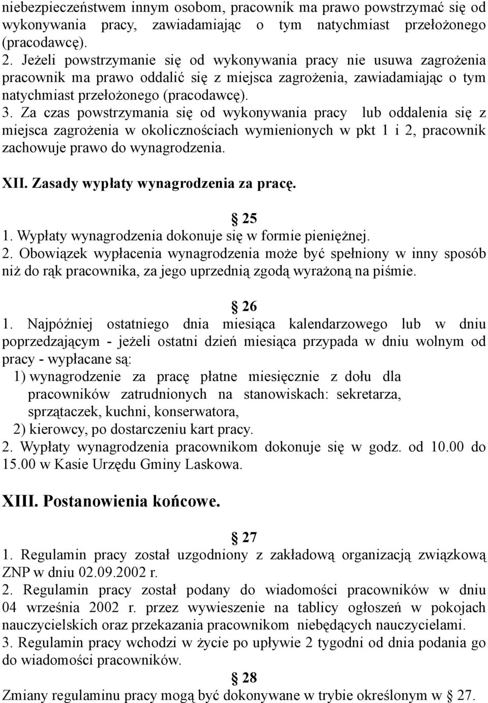 Za czas powstrzymania się od wykonywania pracy lub oddalenia się z miejsca zagrożenia w okolicznościach wymienionych w pkt 1 i 2, pracownik zachowuje prawo do wynagrodzenia. XII.
