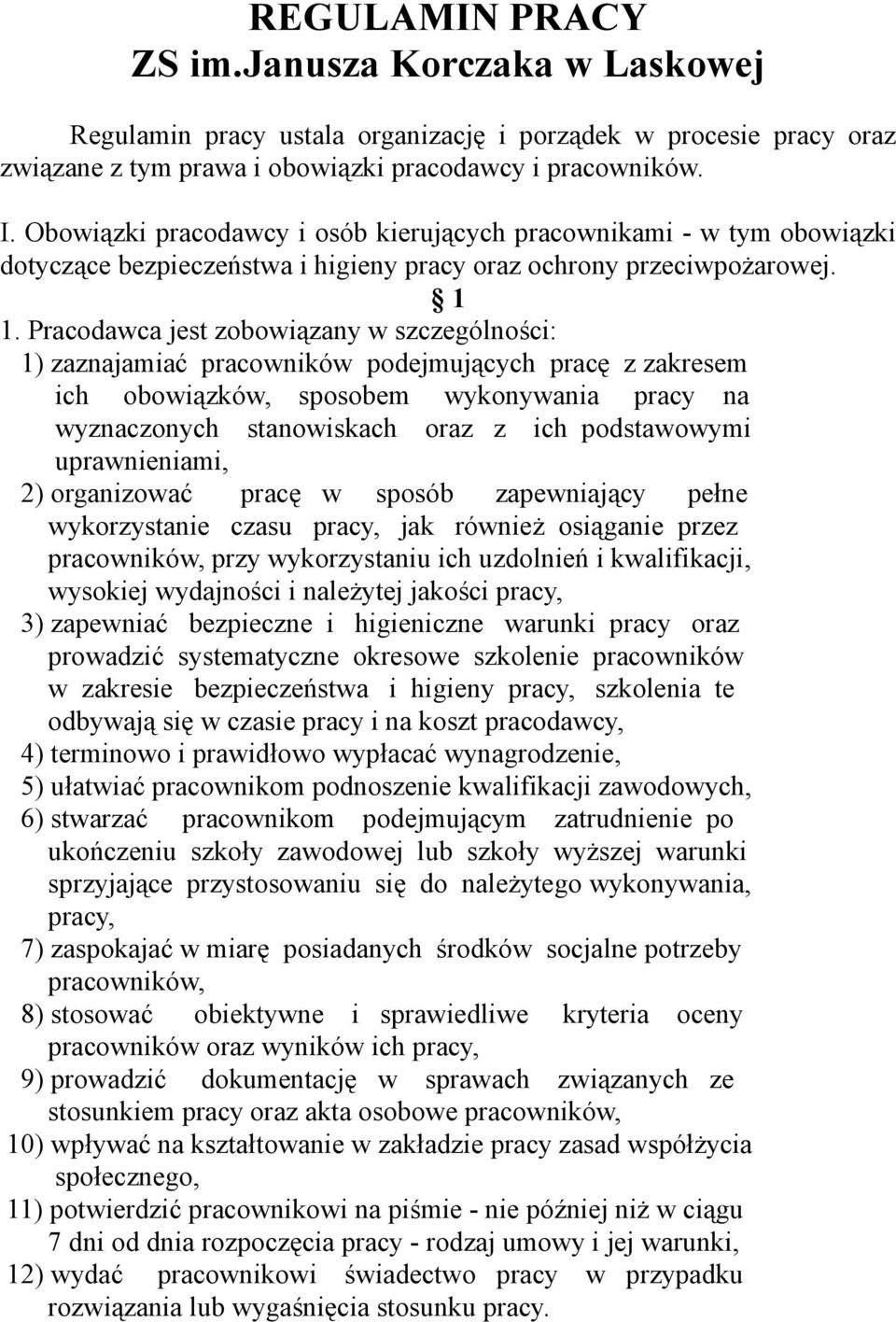 Pracodawca jest zobowiązany w szczególności: 1) zaznajamiać pracowników podejmujących pracę z zakresem ich obowiązków, sposobem wykonywania pracy na wyznaczonych stanowiskach oraz z ich podstawowymi