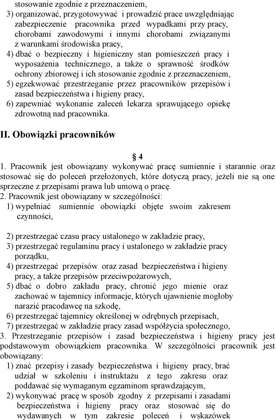 przeznaczeniem, 5) egzekwować przestrzeganie przez pracowników przepisów i zasad bezpieczeństwa i higieny pracy, 6) zapewniać wykonanie zaleceń lekarza sprawującego opiekę zdrowotną nad pracownika.