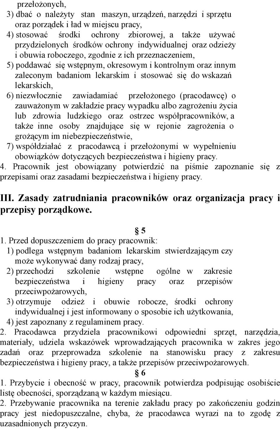 lekarskich, 6) niezwłocznie zawiadamiać przełożonego (pracodawcę) o zauważonym w zakładzie pracy wypadku albo zagrożeniu życia lub zdrowia ludzkiego oraz ostrzec współpracowników, a także inne osoby