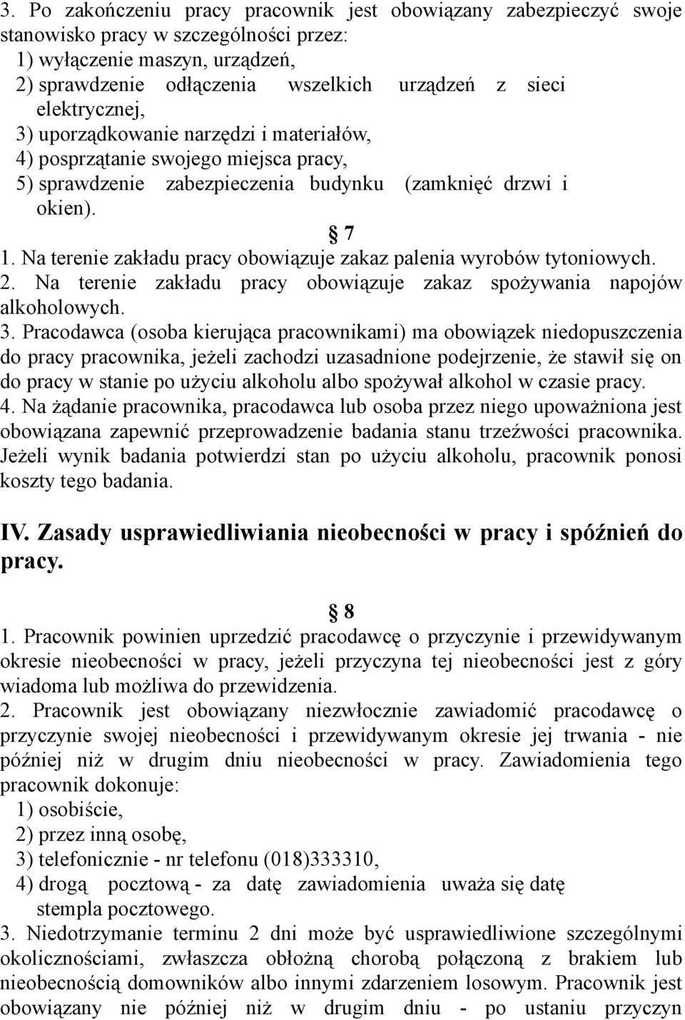 Na terenie zakładu pracy obowiązuje zakaz palenia wyrobów tytoniowych. 2. Na terenie zakładu pracy obowiązuje zakaz spożywania napojów alkoholowych. 3.
