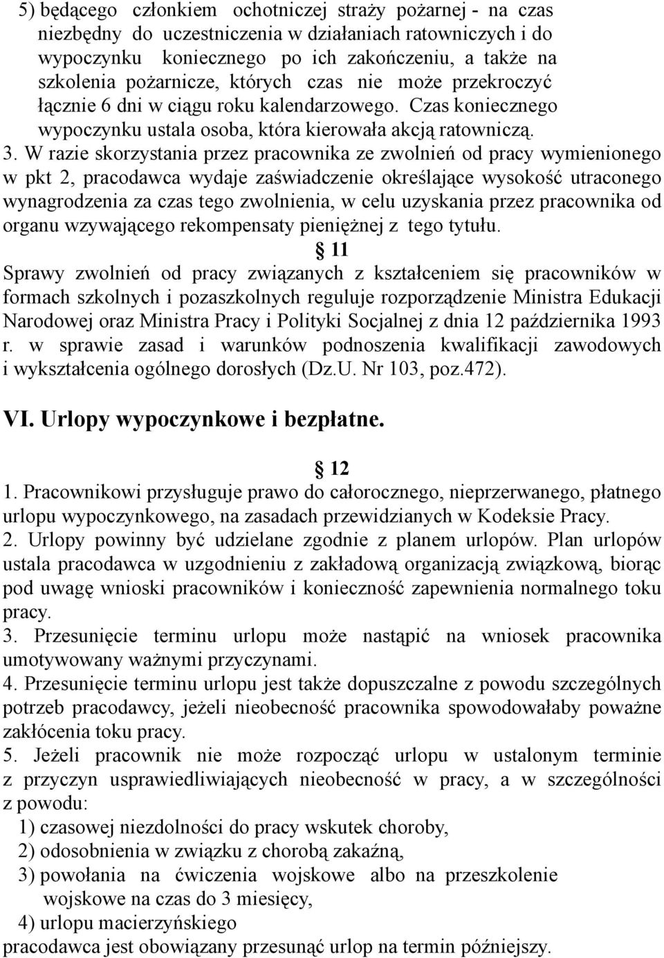 W razie skorzystania przez pracownika ze zwolnień od pracy wymienionego w pkt 2, pracodawca wydaje zaświadczenie określające wysokość utraconego wynagrodzenia za czas tego zwolnienia, w celu