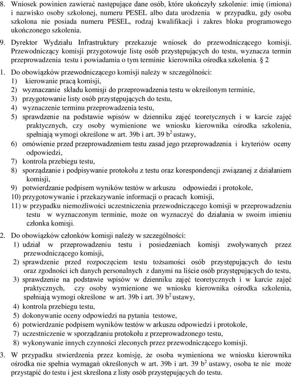 Przewodniczący komisji przygotowuje listę osób przystępujących do testu, wyznacza termin przeprowadzenia testu i powiadamia o tym terminie kierownika ośrodka szkolenia. 2 1.