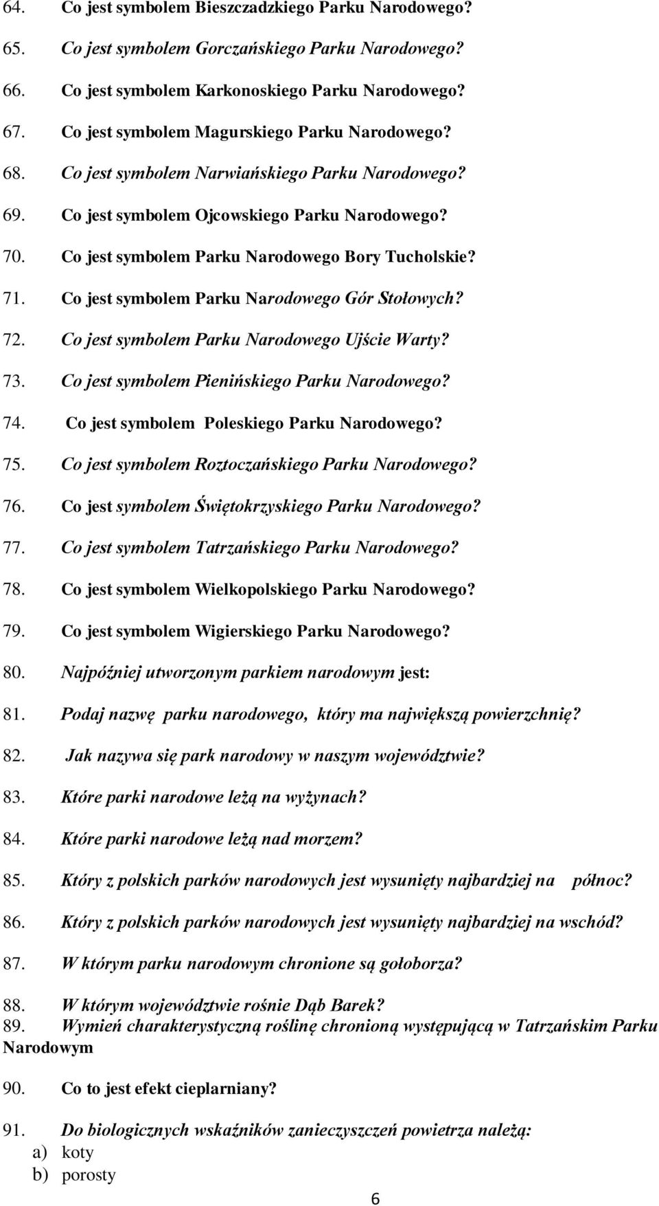 Co jest symbolem Parku Narodowego Bory Tucholskie? 71. Co jest symbolem Parku Narodowego Gór Stołowych? 72. Co jest symbolem Parku Narodowego Ujście Warty? 73.