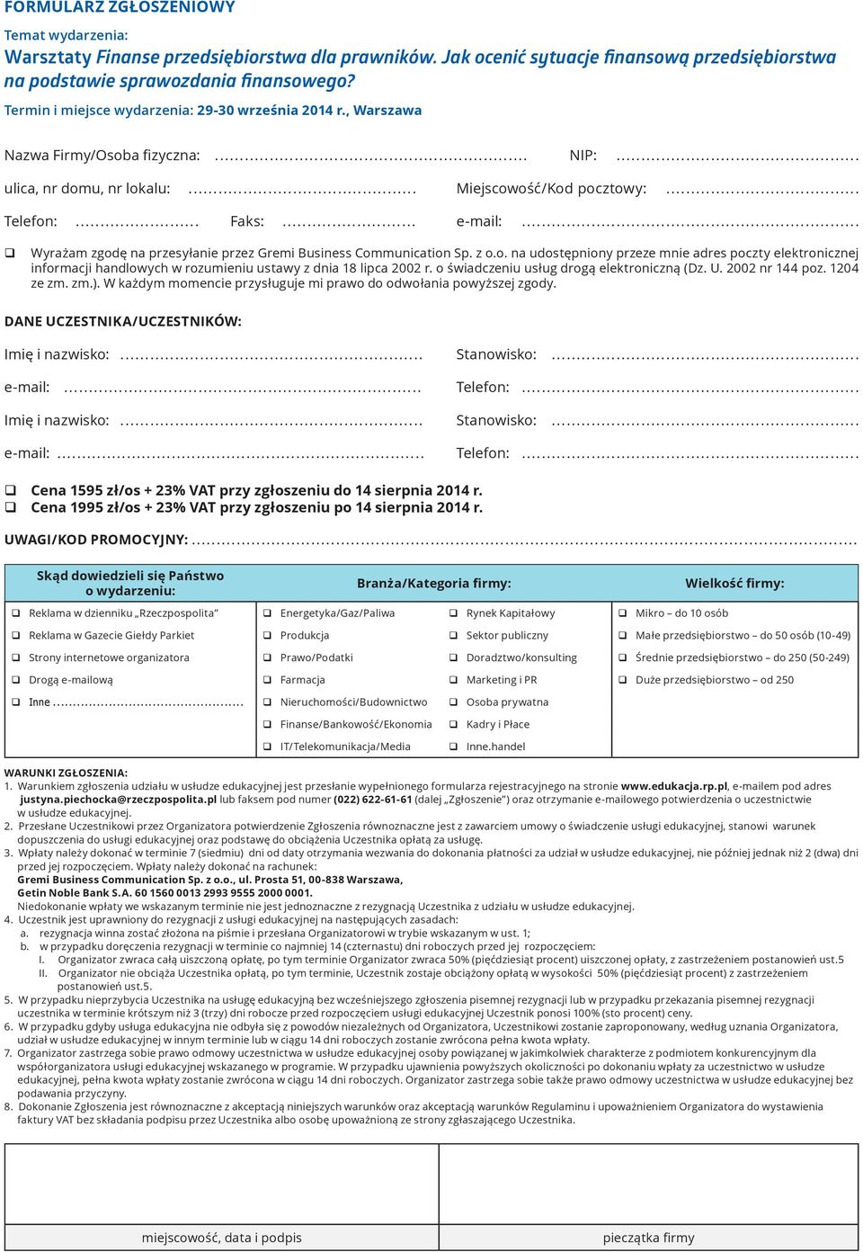 .. Wyrażam zgodę na przesyłanie przez Gremi Business Communication Sp. z o.o. na udostępniony przeze mnie adres poczty elektronicznej informacji handlowych w rozumieniu ustawy z dnia 18 lipca 2002 r.