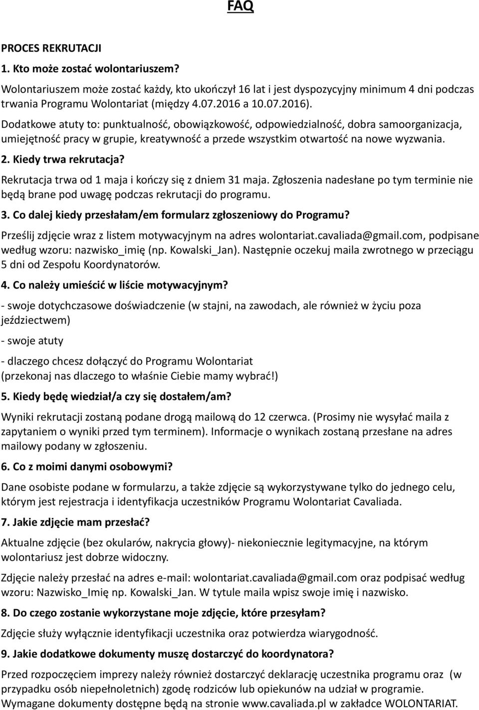 Kiedy trwa rekrutacja? Rekrutacja trwa od 1 maja i kończy się z dniem 31 maja. Zgłoszenia nadesłane po tym terminie nie będą brane pod uwagę podczas rekrutacji do programu. 3. Co dalej kiedy przesłałam/em formularz zgłoszeniowy do Programu?