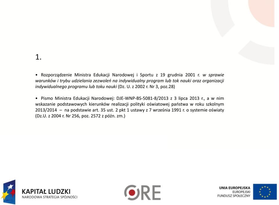 nauki (Dz. U. z 2002 r. Nr 3, poz.28) Pismo Ministra Edukacji Narodowej: DJE-WNP-BS-5081-8/2013 z 3 lipca 2013 r.