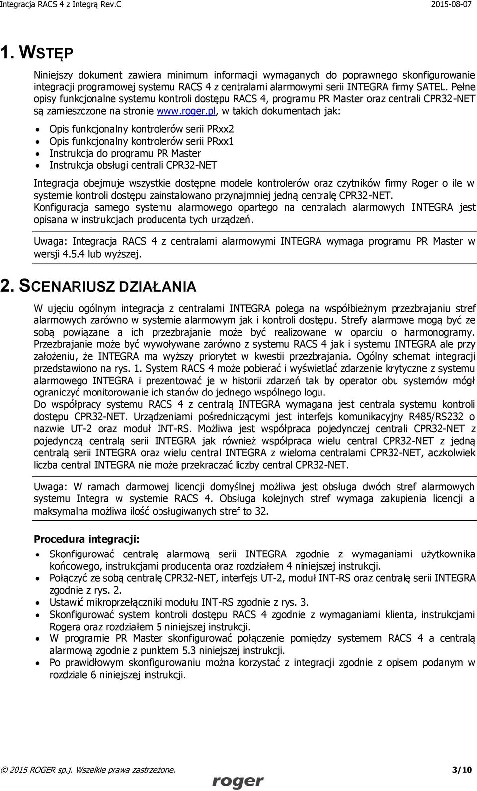 pl, w takich dokumentach jak: Opis funkcjonalny kontrolerów serii PRxx2 Opis funkcjonalny kontrolerów serii PRxx1 Instrukcja do programu PR Master Instrukcja obsługi centrali CPR32-NET Integracja