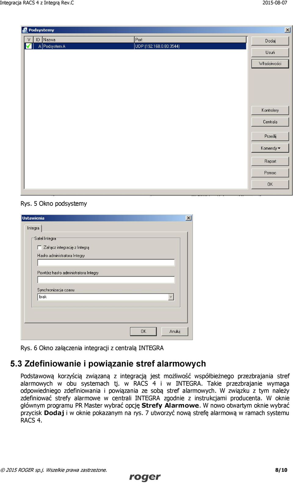w RACS 4 i w INTEGRA. Takie przezbrajanie wymaga odpowiedniego zdefiniowania i powiązania ze sobą stref alarmowych.