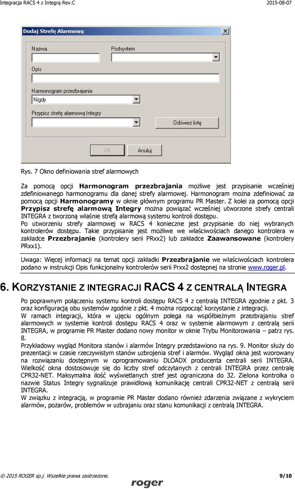 Z kolei za pomocą opcji Przypisz strefę alarmową Integry można powiązać wcześniej utworzone strefy centrali INTEGRA z tworzoną właśnie strefą alarmową systemu kontroli dostępu.