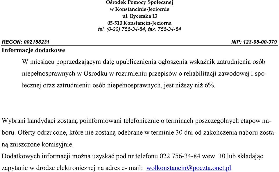 Wybrani kandydaci zostaną poinformowani telefonicznie o terminach poszczególnych etapów naboru.