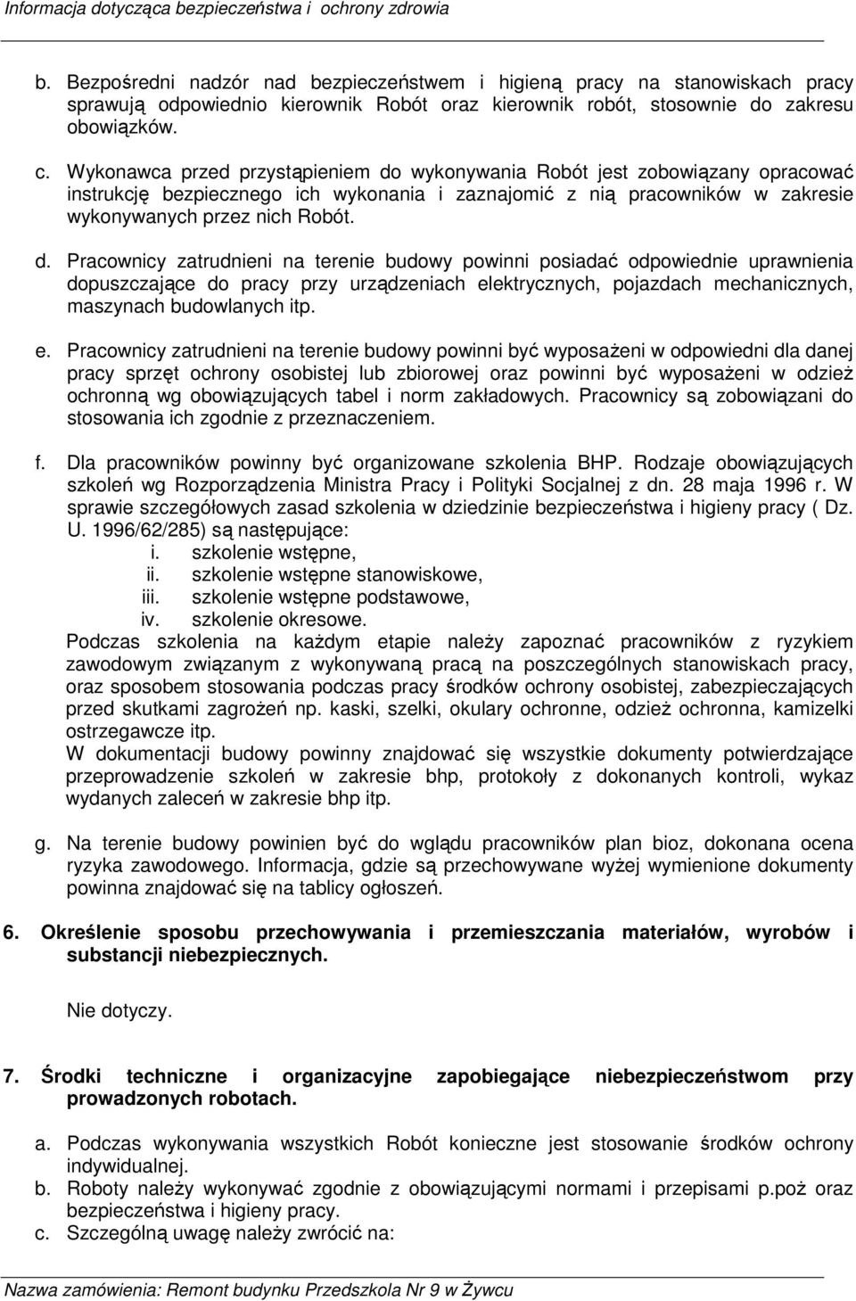 wykonywania Robót jest zobowiązany opracować instrukcję bezpiecznego ich wykonania i zaznajomić z nią pracowników w zakresie wykonywanych przez nich Robót. d.