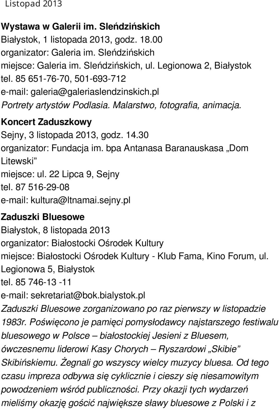 30 organizator: Fundacja im. bpa Antanasa Baranauskasa Dom Litewski miejsce: ul. 22 Lipca 9, Sejny tel. 87 516-29-08 e-mail: kultura@ltnamai.sejny.