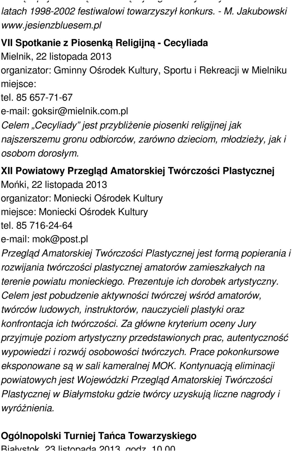 pl Celem Cecyliady jest przybliżenie piosenki religijnej jak najszerszemu gronu odbiorców, zarówno dzieciom, młodzieży, jak i osobom dorosłym.