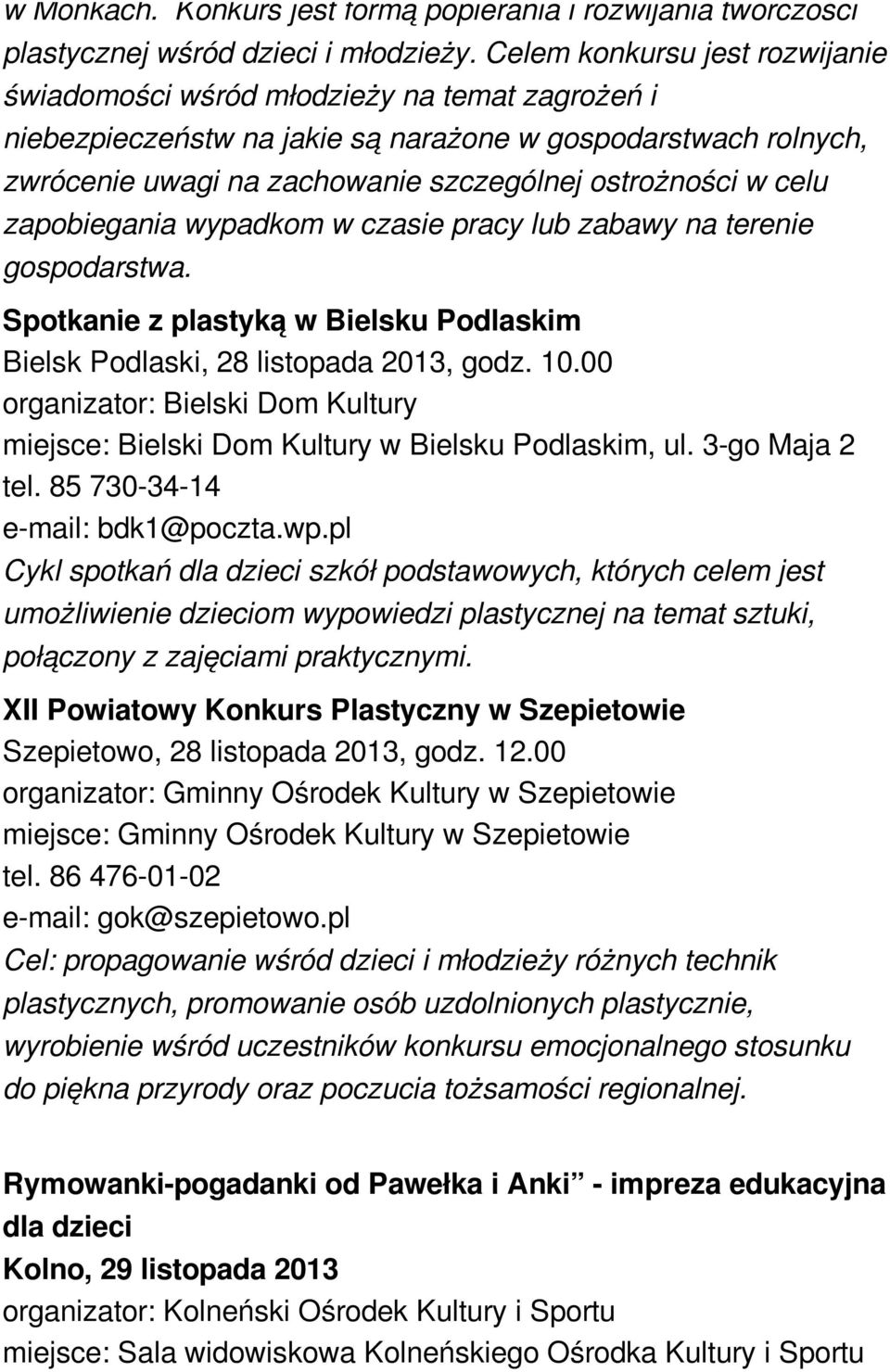 celu zapobiegania wypadkom w czasie pracy lub zabawy na terenie gospodarstwa. Spotkanie z plastyką w Bielsku Podlaskim Bielsk Podlaski, 28 listopada 2013, godz. 10.