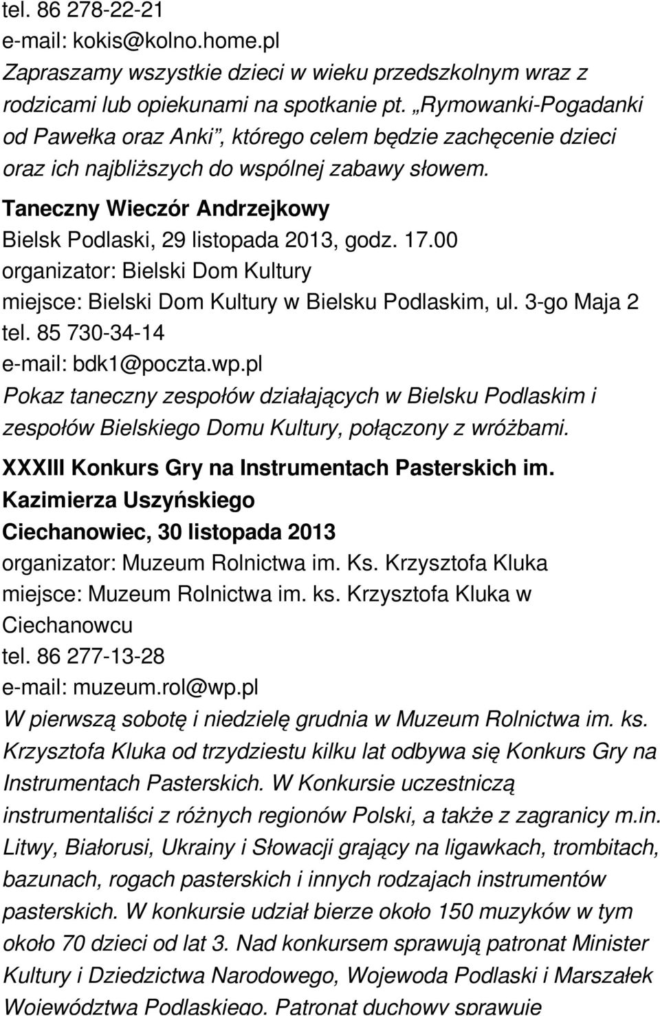 Rymowanki-Pogadanki od Pawełka oraz Anki, którego celem będzie zachęcenie dzieci oraz ich najbliższych do wspólnej zabawy słowem. Taneczny Wieczór Andrzejkowy Bielsk Podlaski, 29 listopada 2013, godz.