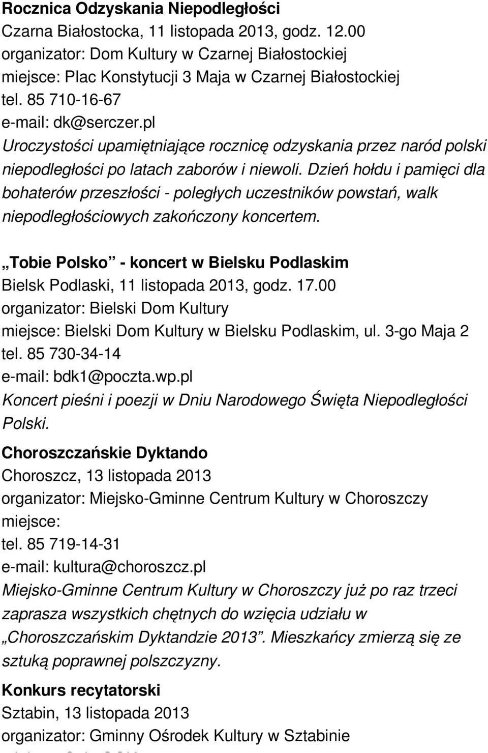 Dzień hołdu i pamięci dla bohaterów przeszłości - poległych uczestników powstań, walk niepodległościowych zakończony koncertem.