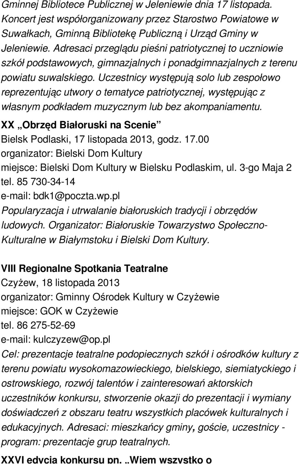 Uczestnicy występują solo lub zespołowo reprezentując utwory o tematyce patriotycznej, występując z własnym podkładem muzycznym lub bez akompaniamentu.