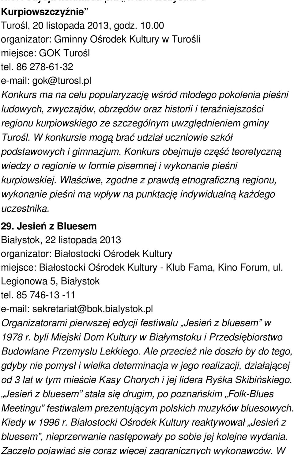W konkursie mogą brać udział uczniowie szkół podstawowych i gimnazjum. Konkurs obejmuje część teoretyczną wiedzy o regionie w formie pisemnej i wykonanie pieśni kurpiowskiej.