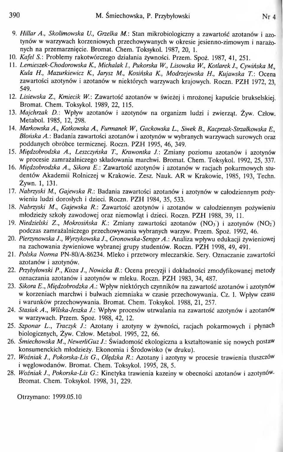 Kafel S.: Problemy rakotwórczego działania żywności. Przem. Spoż. 1987, 41, 251. 11. Lemieszek-Chodorowska K, Michalak Pukorska W., Lisowska W, Kotlarek J., Cywińska М., Kula H., Mazurkiewicz K.