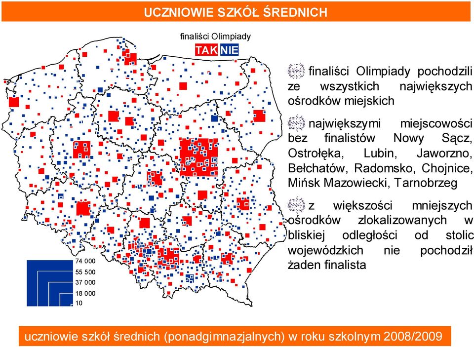 Bełchatów, Radomsko, Chojnice, Mińsk Mazowiecki, Tarnobrzeg z większości mniejszych ośrodków zlokalizowanych w bliskiej