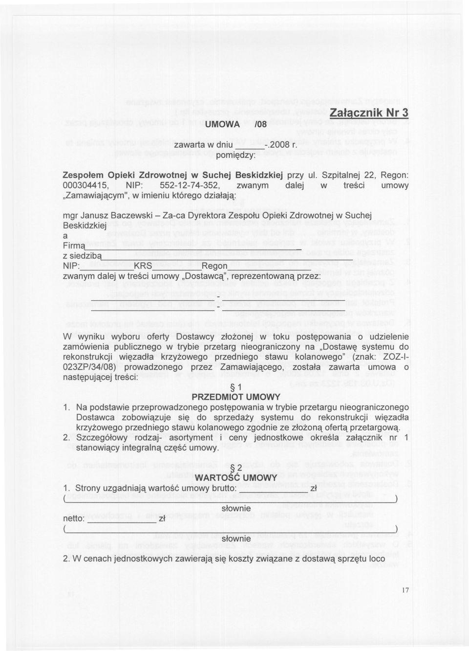 Beskidzkiej a Firma z siedziba NIP: KRS Regon zwanym dalej w tresci umowy "Dostawca'I reprezentowanaprzez: W wyniku wyboru oferty Dostawcy zlozonej w toku postepowania o udzielenie zamówienia