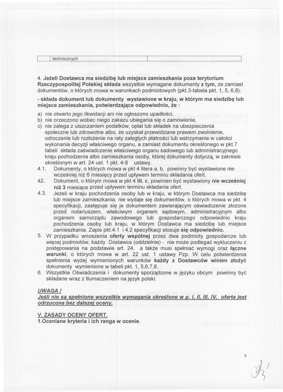 1, 5, 6,8): -sklada dokument lub dokumenty wystawione w kraju, w którym ma siedzibe lub miejsce zamieszkania, potwierdzajace odpowiednio, ze : a) nie otwartojego likwidacji ani nie ogloszono