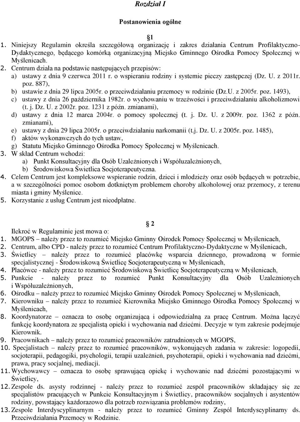 2. Centrum działa na podstawie następujących przepisów: a) ustawy z dnia 9 czerwca 2011 r. o wspieraniu rodziny i systemie pieczy zastępczej (Dz. U. z 2011r. poz.