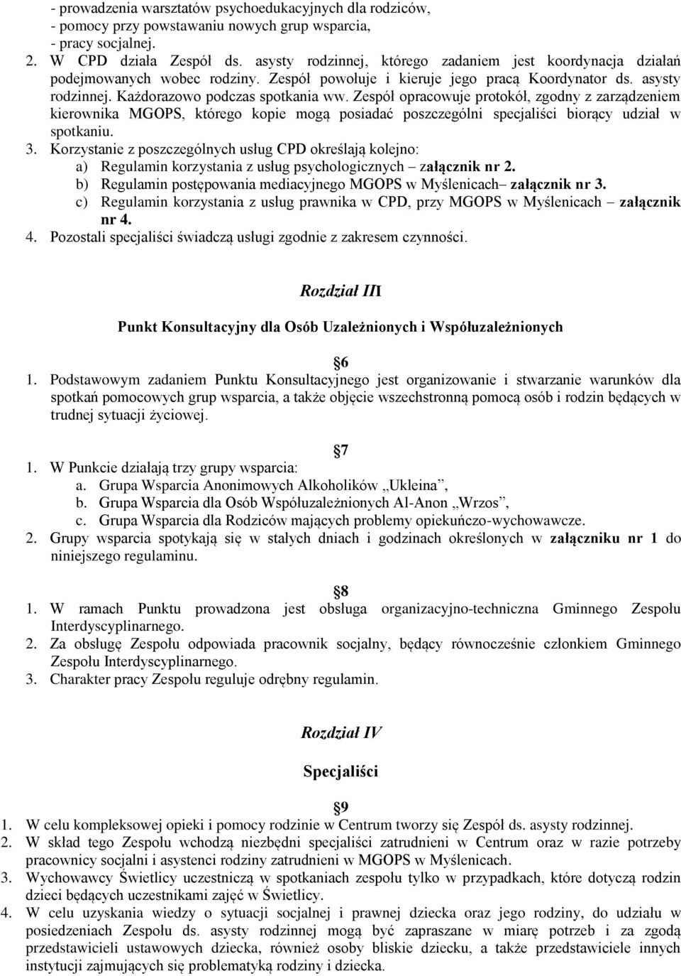 Zespół opracowuje protokół, zgodny z zarządzeniem kierownika MGOPS, którego kopie mogą posiadać poszczególni specjaliści biorący udział w spotkaniu. 3.