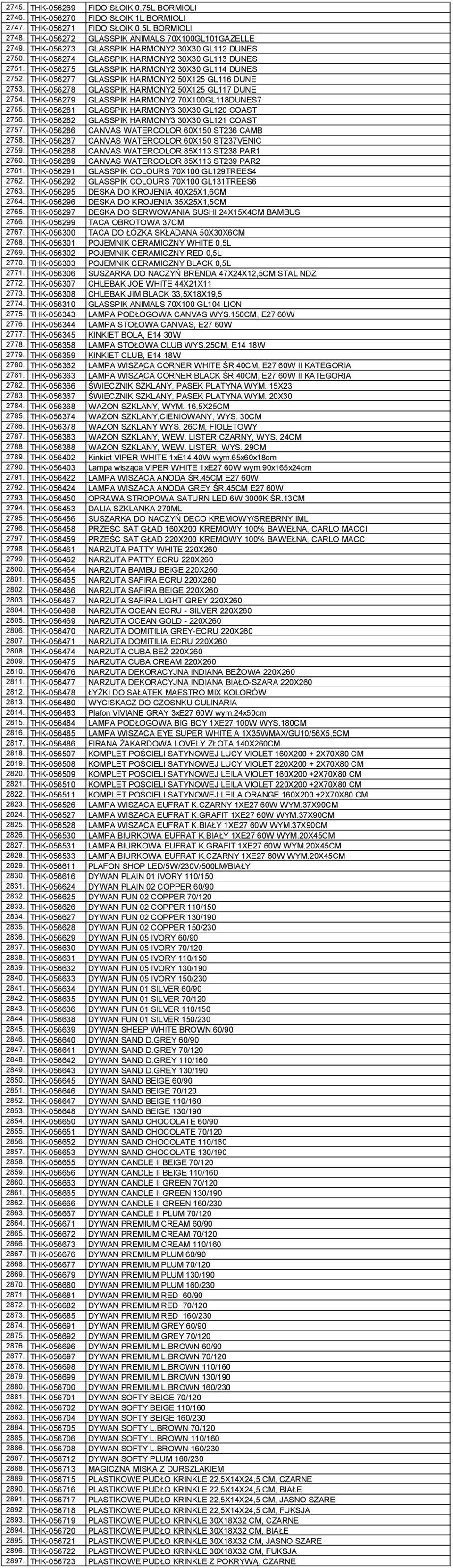 THK-056277 GLASSPIK HARMONY2 50X125 GL116 DUNE 2753. THK-056278 GLASSPIK HARMONY2 50X125 GL117 DUNE 2754. THK-056279 GLASSPIK HARMONY2 70X100GL118DUNES7 2755.