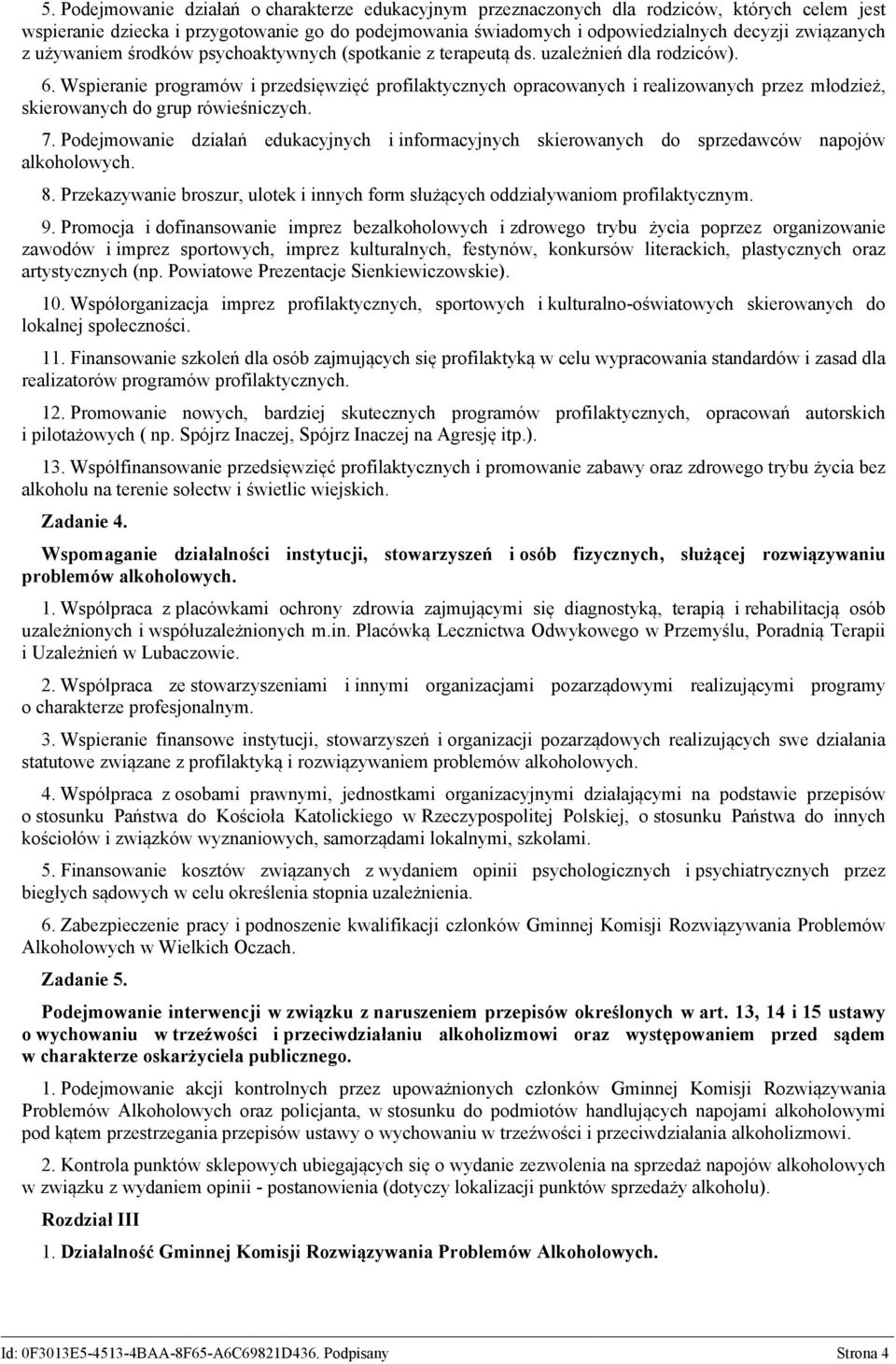 Wspieranie programów i przedsięwzięć profilaktycznych opracowanych i realizowanych przez młodzież, skierowanych do grup rówieśniczych. 7.
