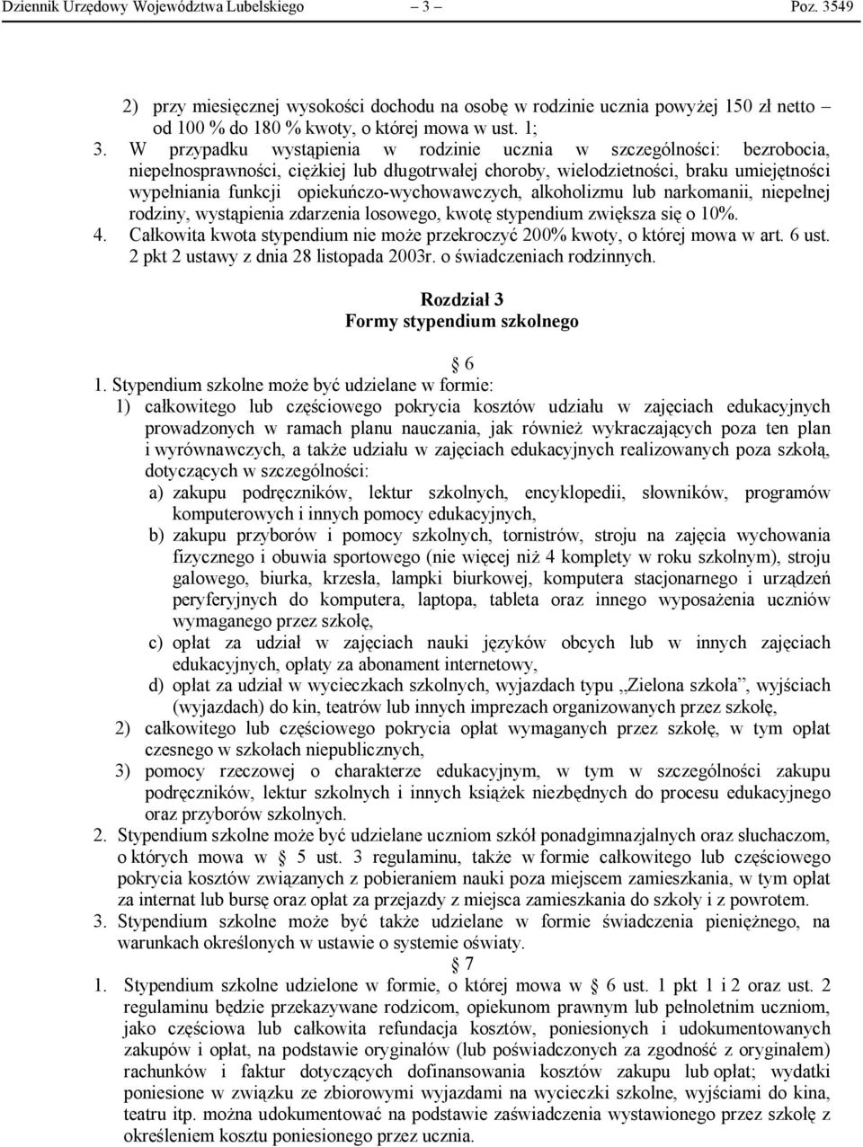 opiekuńczo-wychowawczych, alkoholizmu lub narkomanii, niepełnej rodziny, wystąpienia zdarzenia losowego, kwotę stypendium zwiększa się o 10%. 4.